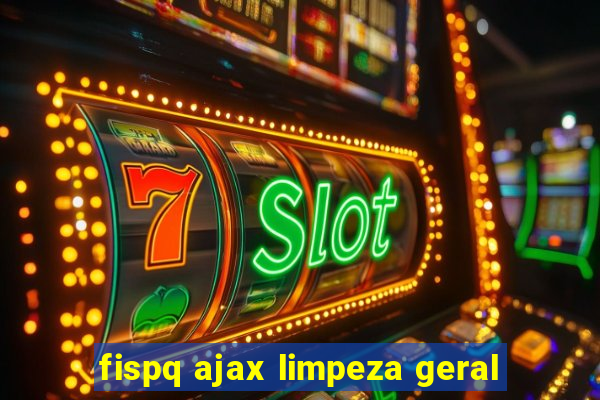 fispq ajax limpeza geral